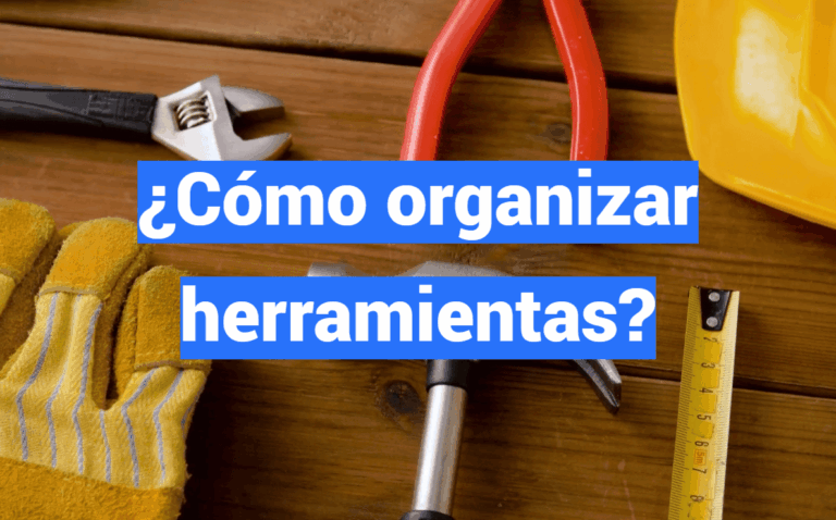 ¿Cómo organizar herramientas?