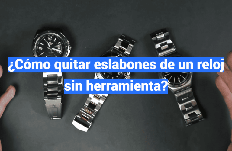 ¿Cómo quitar eslabones de un reloj sin herramienta?